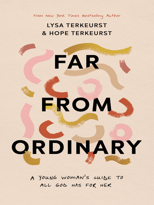 Title details for Far from Ordinary: a Young Woman's Guide to the Plans God Has for Her by Lysa TerKeurst - Available